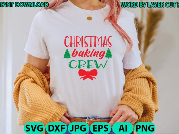 Christmas baking crew, christmas svg, winter svg, santa svg, holiday, merry christmas, christmas bundle, funny christmas shirt, cut file cri t shirt vector file