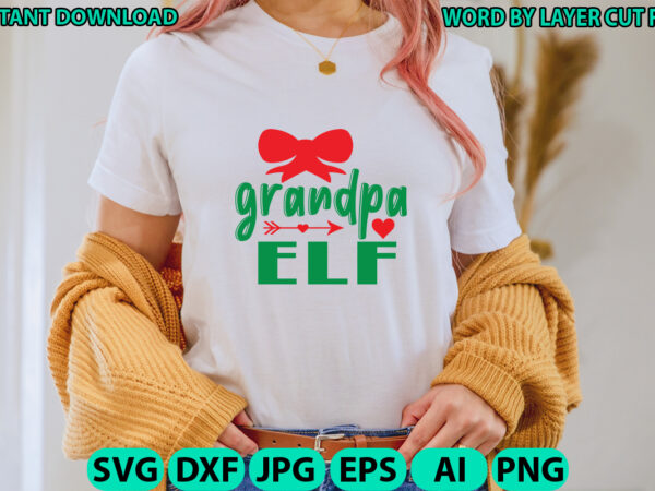 Grandpa elf, christmas svg, winter svg, santa svg, holiday, merry christmas, christmas bundle, funny christmas shirt, cut file cricut t shirt design template