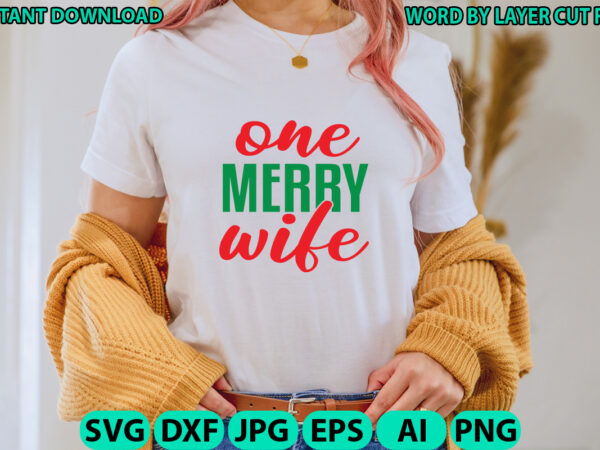 One merry wife, christmas svg, winter svg, santa svg, holiday, merry christmas, christmas bundle, funny christmas shirt, cut file cricut t shirt design online