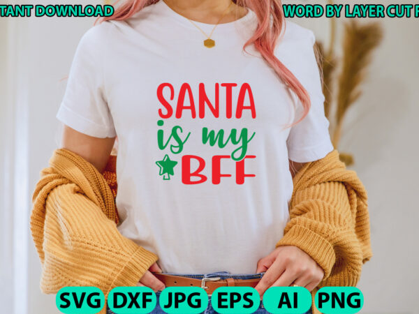 Santa is my bff, christmas svg, winter svg, santa svg, holiday, merry christmas, christmas bundle, funny christmas shirt, cut file cricut t shirt template vector