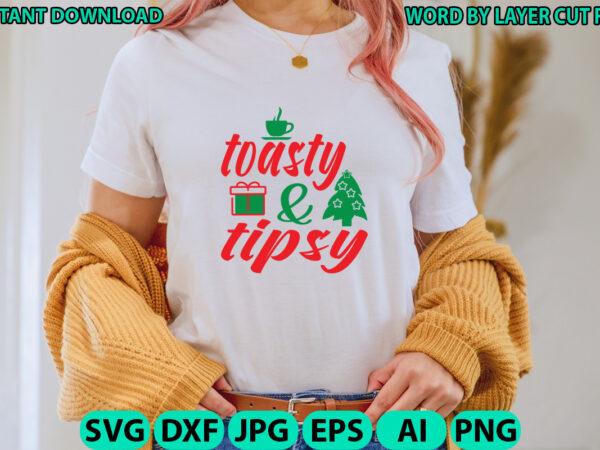 Toasty and tipsy, christmas svg, winter svg, santa svg, holiday, merry christmas, christmas bundle, funny christmas shirt, cut file cricut t shirt designs for sale