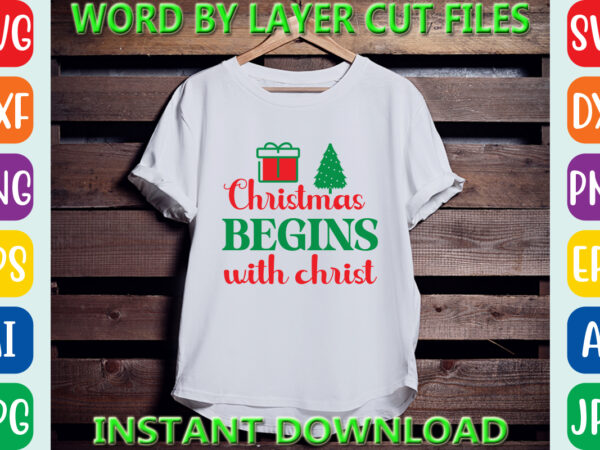 Christmas begins with christ, christmas svg, winter svg, santa svg, holiday, merry christmas, christmas bundle, funny christmas shirt, cut t shirt vector file