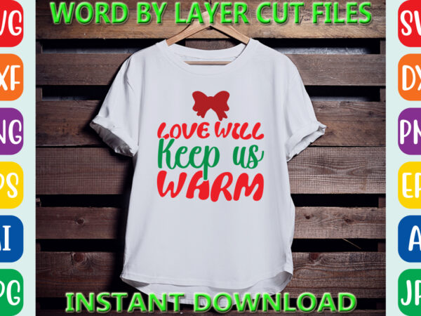 Love will keep us warm, christmas svg, winter svg, santa svg, holiday, merry christmas, christmas bundle, funny christmas shirt, cut file t shirt vector graphic