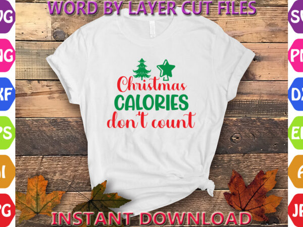 Christmas calories don’t count, christmas svg, winter svg, santa svg, holiday, merry christmas, christmas bundle, funny christmas shirt, cut t shirt vector file