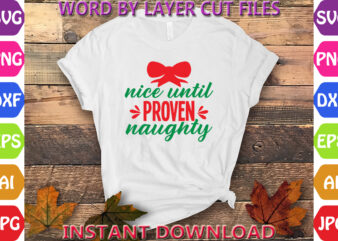 Nice until proven naughty, Christmas svg, Winter svg, Santa SVG, Holiday, Merry Christmas, Christmas Bundle, Funny Christmas Shirt, Cut File T shirt vector artwork