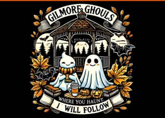 Gilmore Ghouls Where You Haunt I Will Follow PNG t shirt design template