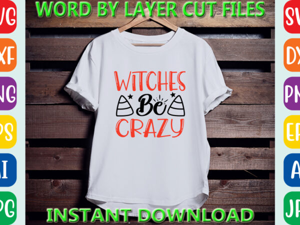 Witches be crazy, halloween svg, halloween vector, sarcastic svg, dxf eps png, silhouette, cricut, cameo, digital, funny mom svg, witch svg