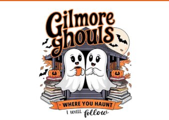 Gilmore Ghouls Where You Haunt I Will Follow PNG t shirt design template