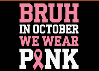 Bruh In October Wear Pink SVG