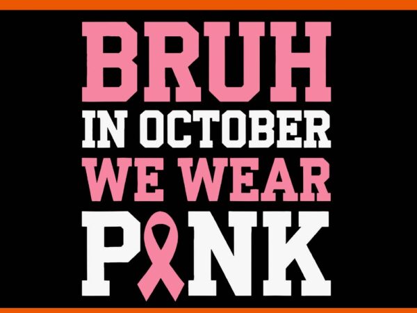 Bruh in october wear pink svg t shirt template