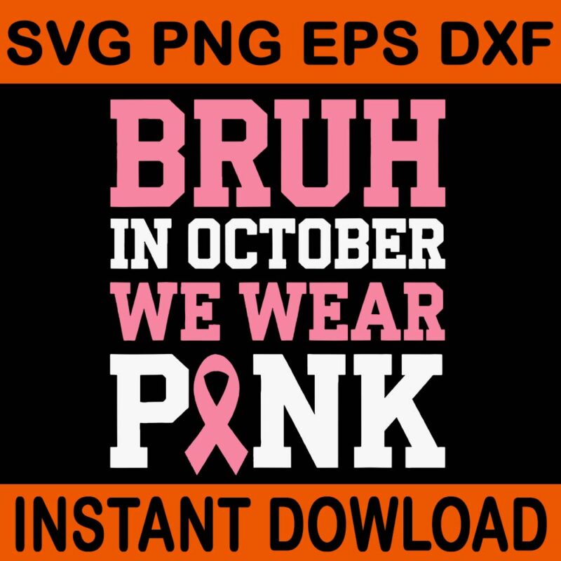 Bruh In October Wear Pink SVG