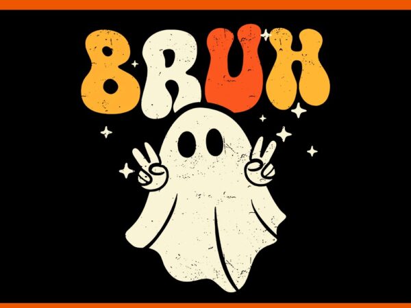 Bruh ghost halloween svg, cute ghost trick or treat candy svg t shirt template