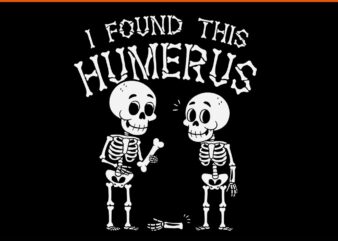 I Found This Humerus Skeleton Halloween SVG t shirt design for sale