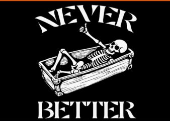 Never Better Skeleton Halloween SVG