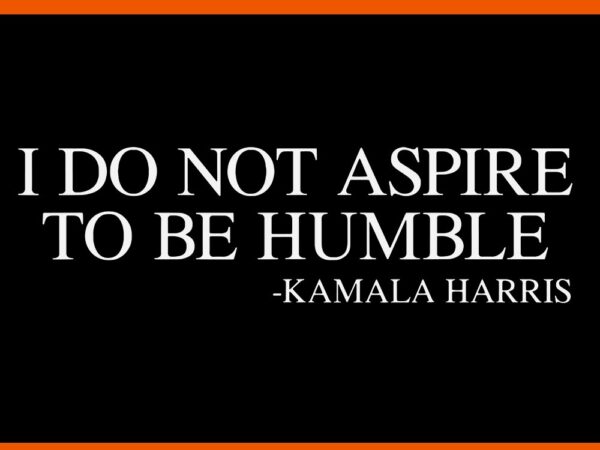 I do not aspire to be humble kamala harris svg t shirt design for sale