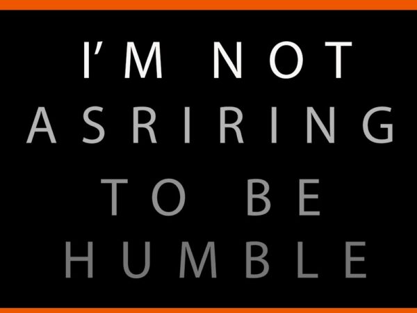 I’m not aspiring to be humble svg t shirt design for sale