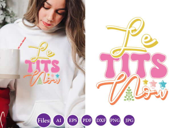 Le tits now, christmas design, winter tshirt design, santa png, holiday, merry christmas, christmas bundle, funny christmas shirt, cut file