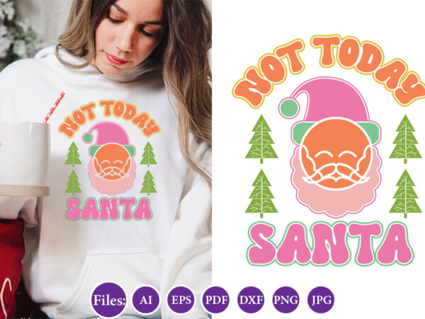 Not today santa, christmas design, winter tshirt design, santa png, holiday, merry christmas, christmas bundle, funny christmas shirt, cut