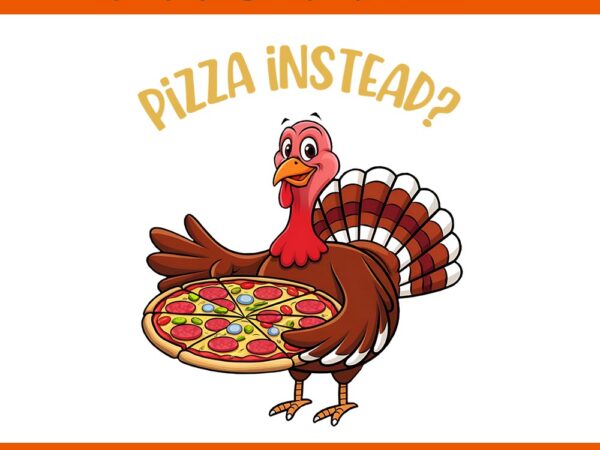 Pizza instead turkey thanksgiving day png t shirt illustration