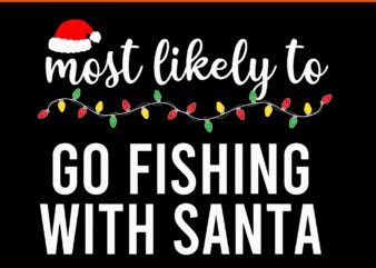 Most Likely To Go Fishing With Santa SVG, Merry Christmas SVG