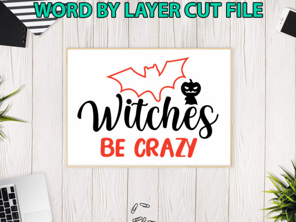 Witches be crazy, halloween svg, halloween vector, sarcastic svg, dxf eps png, silhouette, cricut, cameo, digital, funny mom svg, witch svg