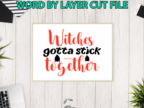 Witches gotta stick together, halloween svg, halloween vector, sarcastic svg, dxf eps png, silhouette, cricut, cameo, digital, funny mom svg