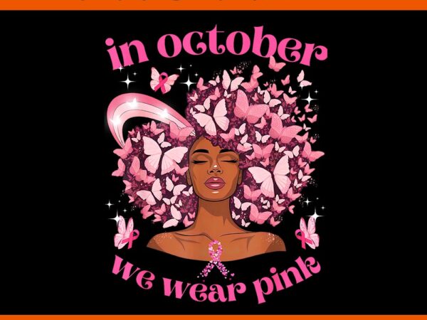 In october we wear pink black women breast cancer awareness png t shirt design for sale