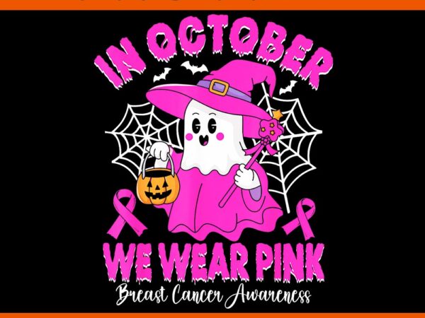 In october we wear pink ghost breast cancer awareness png t shirt design for sale