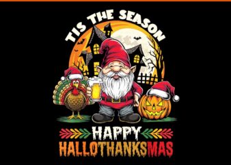 Tis The Season Happy Hallothanksmas Gnome PNG t shirt designs for sale