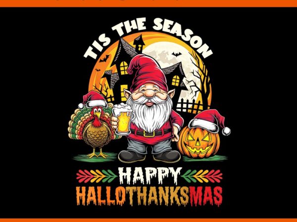 Tis the season happy hallothanksmas gnome png t shirt designs for sale