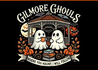 Gilmore Ghouls Where You Haunt I Will Follow Apparel PNG t shirt design template