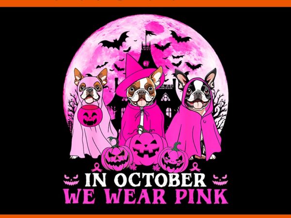 In october we wear pink boston terrier dog witch halloween png t shirt design for sale