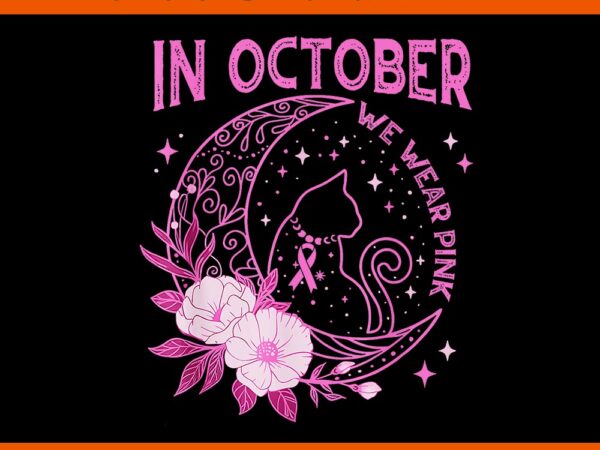 In october we wear pink flower cat moon graphic png