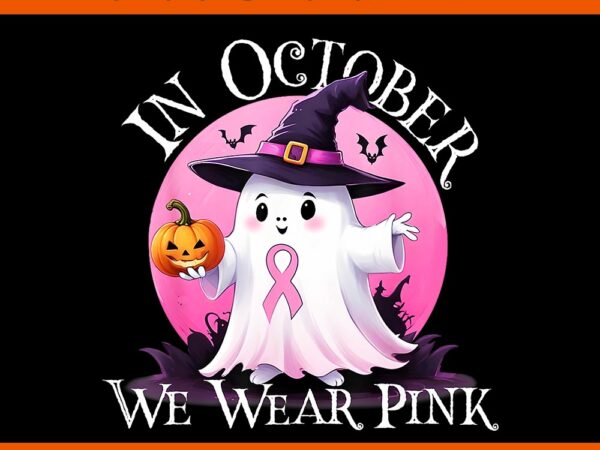 In october we wear pink ghost breast cancer awareness png t shirt design for sale