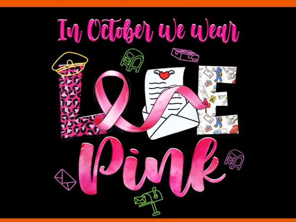 In october we wear pink love postal worker breast cancer png t shirt design for sale