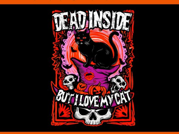 Dead inside but i love my cat png t shirt vector illustration