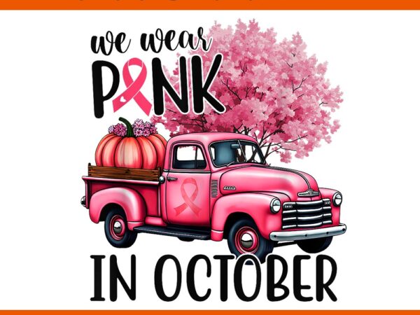 In october we wear pink truck png t shirt design for sale