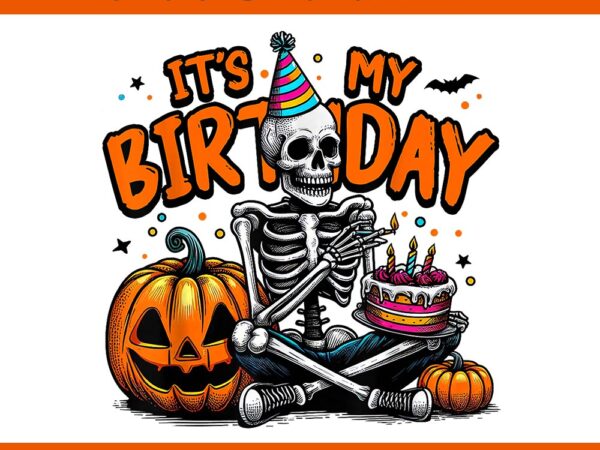 It’s my birthday skeleton happy halloweenpng t shirt design for sale