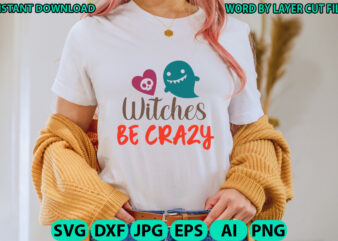 Witches Be Crazy, Halloween, Halloween Vector, Sarcastic Svg, Funny Mom Svg, Witch Svg, Ghost Svg, Silhouette, Cricut, Cameo, Digital