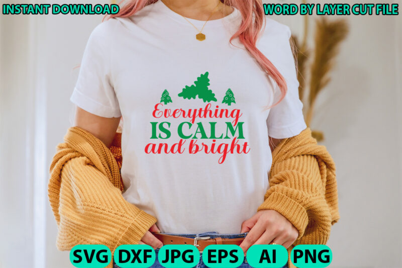 Everything is calm and bright, Christmas svg, Winter svg, Santa SVG, Holiday, Merry Christmas, Christmas Bundle, Funny Christmas Shirt, Cut