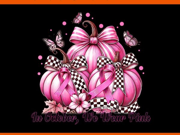 Coquette bow pumpkin in october we wear pink breast cancer png t shirt vector file