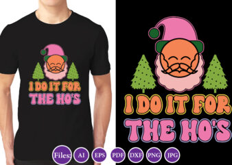 I do it for the ho’s, Christmas design, Winter tshirt design, Santa png, Holiday, Merry Christmas, Christmas Bundle, Funny Christmas Shirt