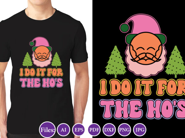 I do it for the ho’s, christmas design, winter tshirt design, santa png, holiday, merry christmas, christmas bundle, funny christmas shirt