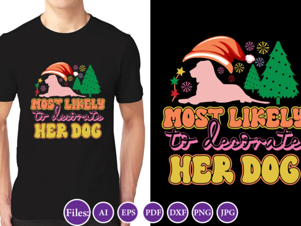 Most likely to decorate her dog, christmas design, winter tshirt design, santa png, holiday, merry christmas, christmas bundle, funny