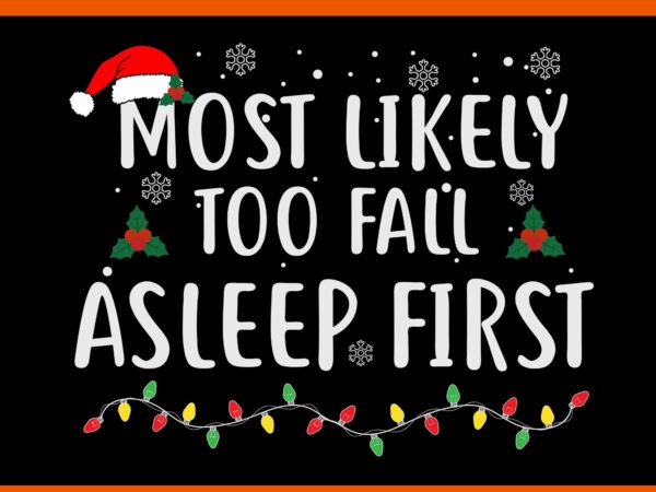 Most likely too fall asleep first christmas svg t shirt designs for sale