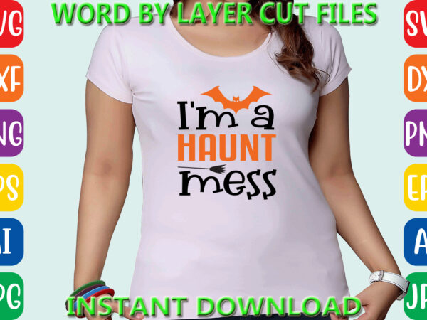 I’m a haunt mess, halloween, halloween vector, sarcastic svg, dxf eps png, silhouette, cricut, cameo, digital, funny mom svg, witch svg