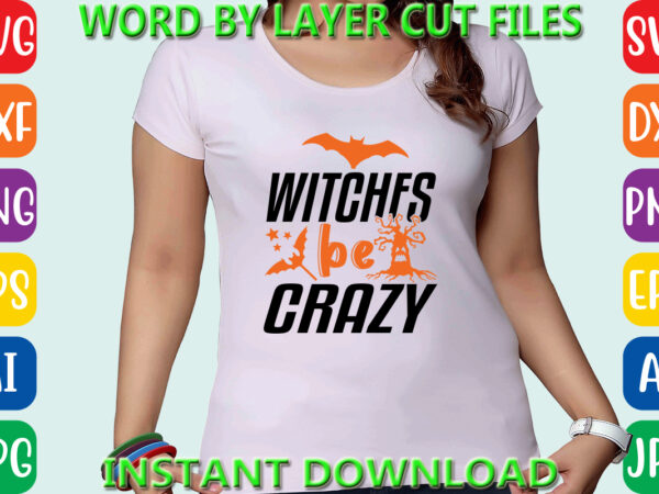 Witches be crazy, halloween, halloween vector, sarcastic svg, dxf eps png, silhouette, cricut, cameo, digital, funny mom svg, witch svg