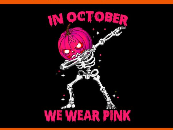 In october we wear pink skeleton dabbing pumpkin halloween t shirt design for sale