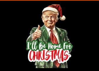 I’ll Be Home For Christmas Santa Claus Trump 2024 PNG