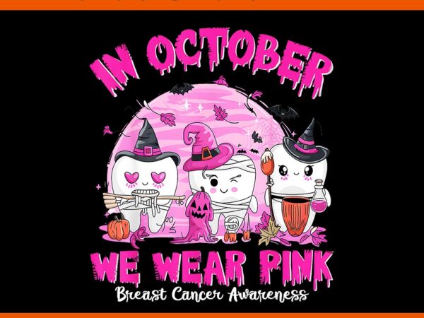 In october we wear pink breast cancer dentist dental png t shirt design for sale